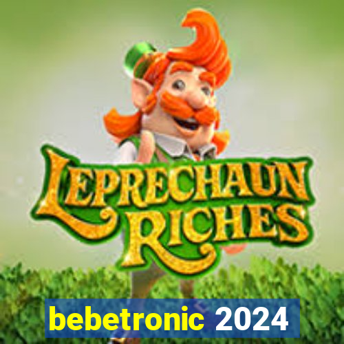 bebetronic 2024